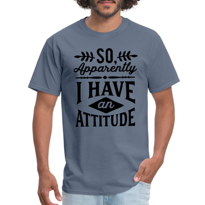 So Apparently I Have An Attitude T-Shirt - denim