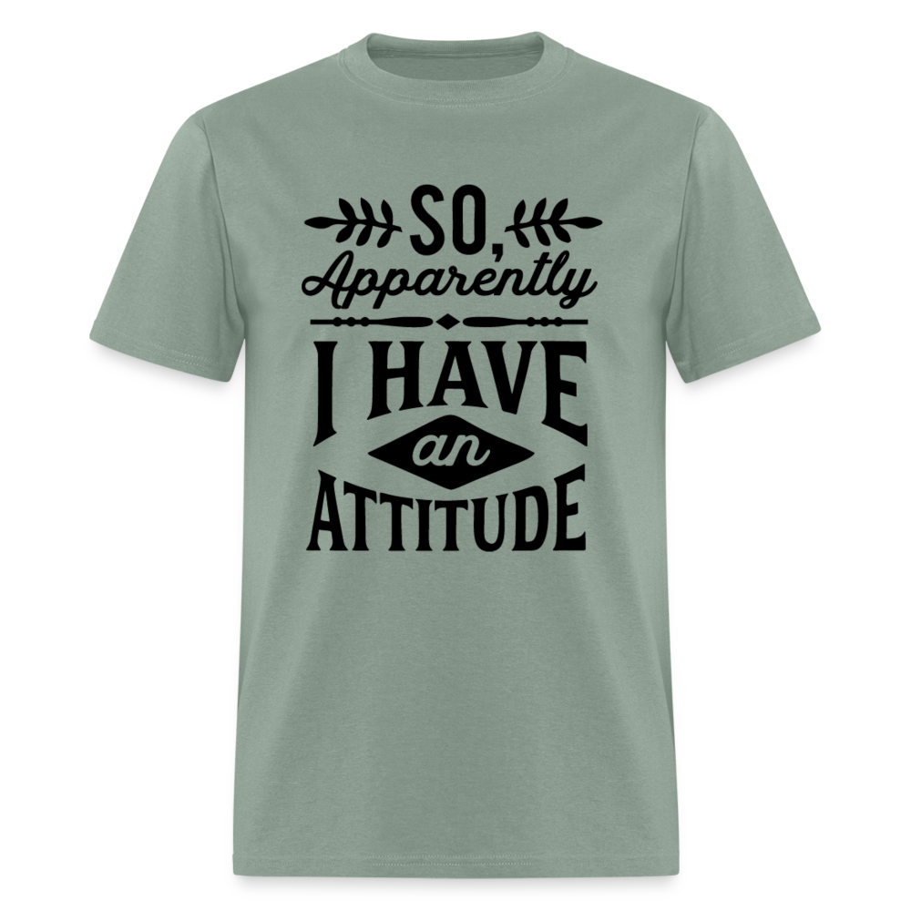 So Apparently I Have An Attitude T-Shirt - sage