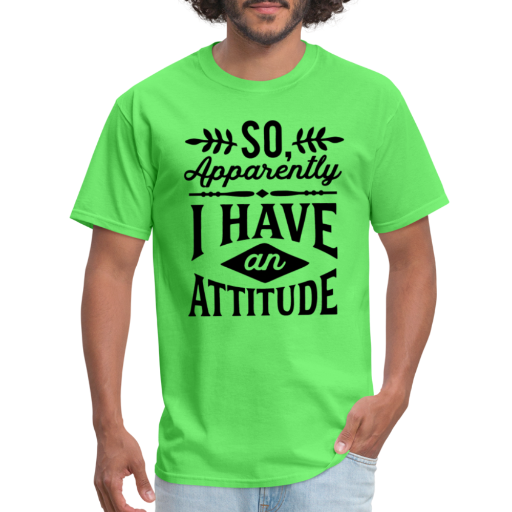 So Apparently I Have An Attitude T-Shirt - kiwi