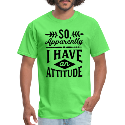 So Apparently I Have An Attitude T-Shirt - kiwi