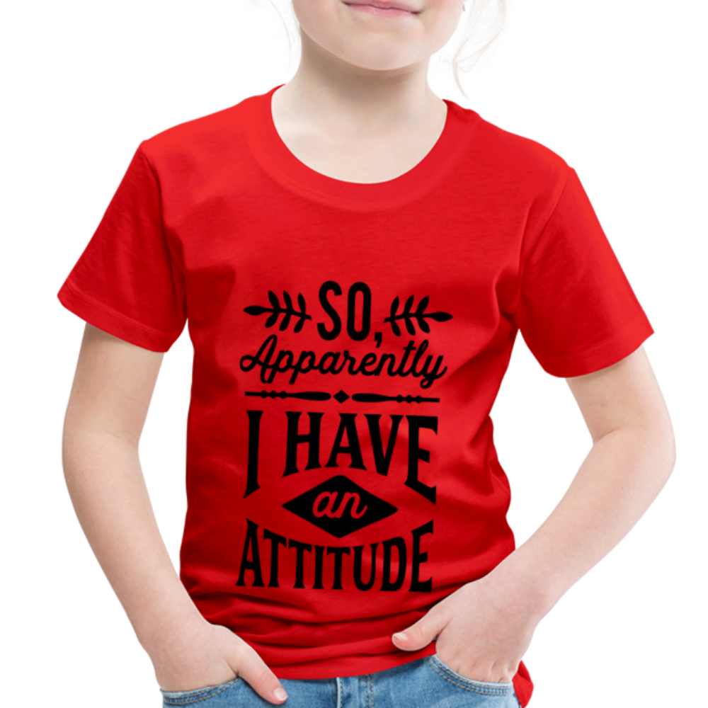 So Apparently I Have An Attitude Toddler Premium T-Shirt - red