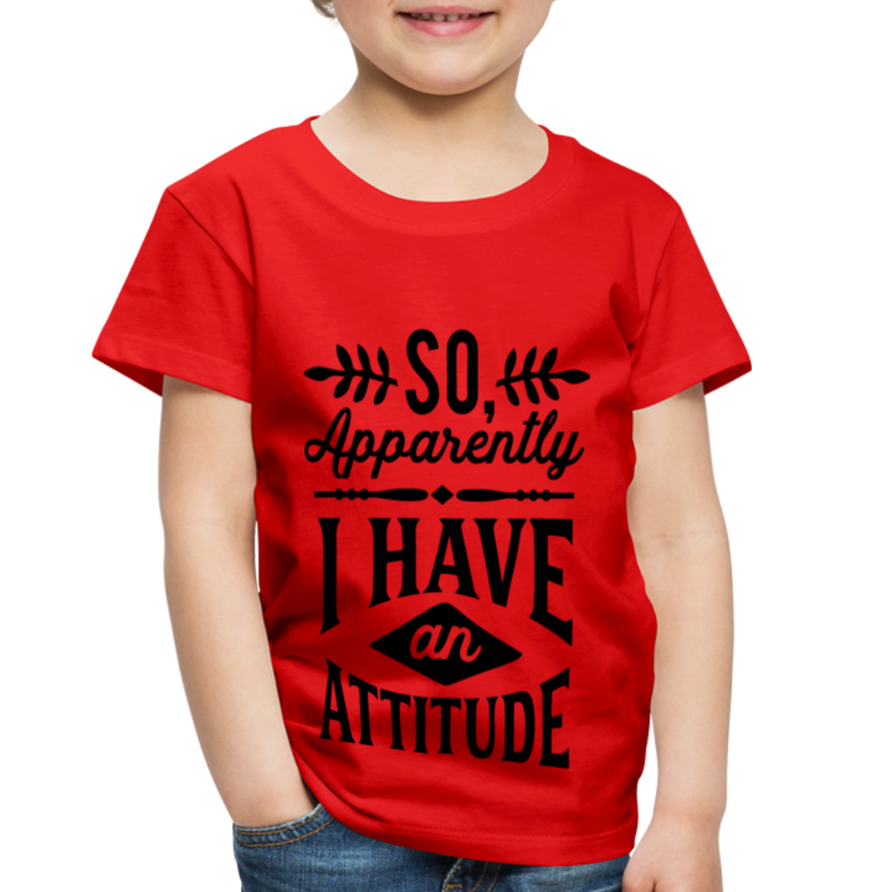 So Apparently I Have An Attitude Toddler Premium T-Shirt - red