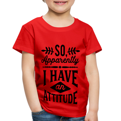 So Apparently I Have An Attitude Toddler Premium T-Shirt - red