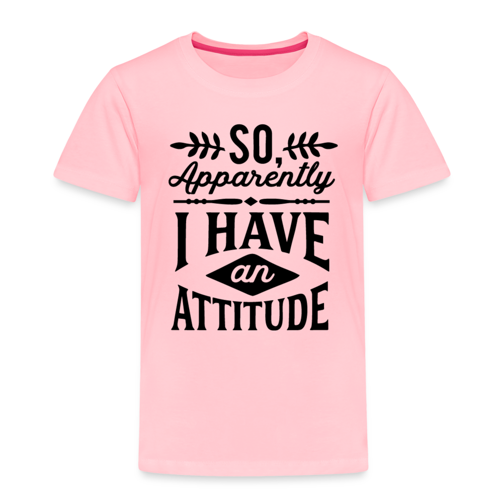 So Apparently I Have An Attitude Toddler Premium T-Shirt - pink