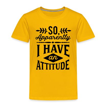 So Apparently I Have An Attitude Toddler Premium T-Shirt - sun yellow