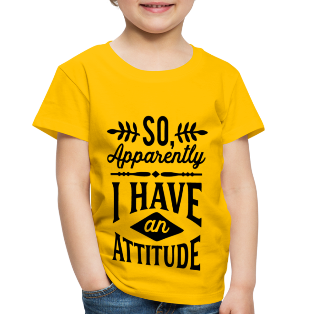So Apparently I Have An Attitude Toddler Premium T-Shirt - sun yellow