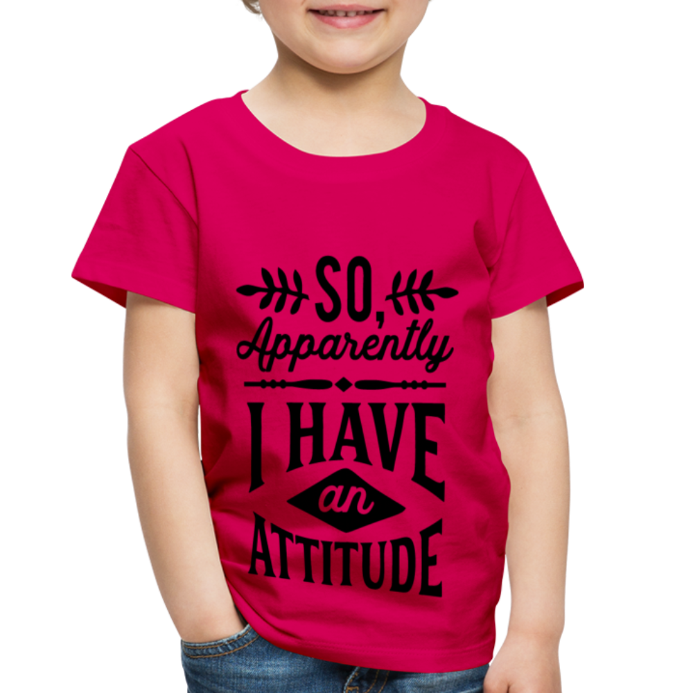 So Apparently I Have An Attitude Toddler Premium T-Shirt - dark pink