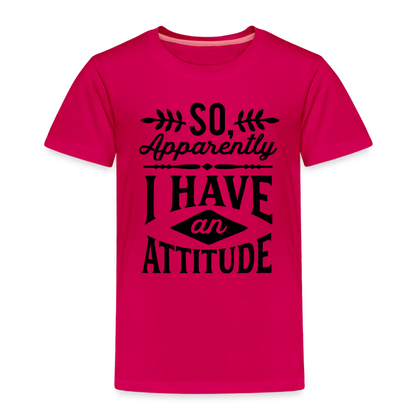 So Apparently I Have An Attitude Toddler Premium T-Shirt - dark pink