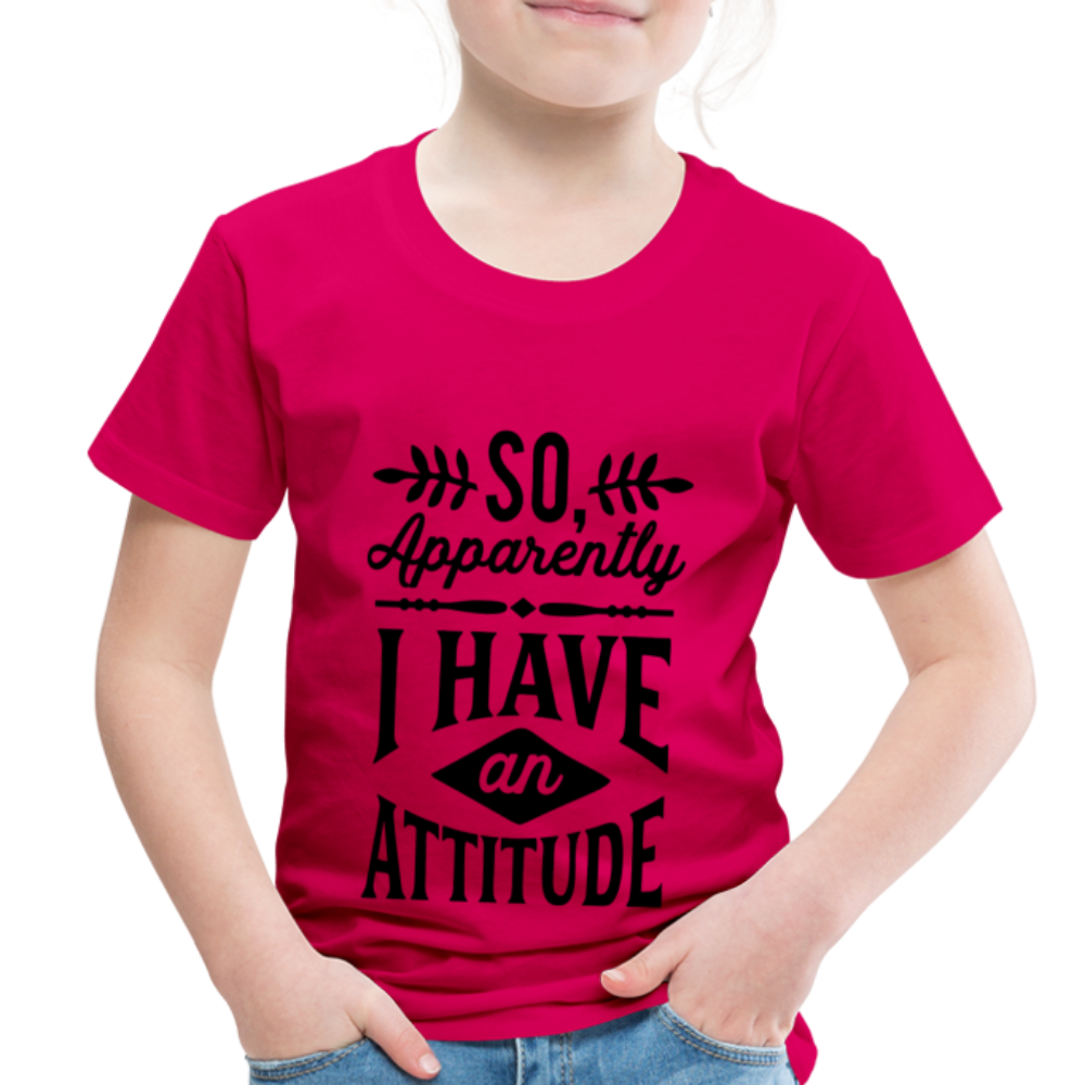 So Apparently I Have An Attitude Toddler Premium T-Shirt - dark pink