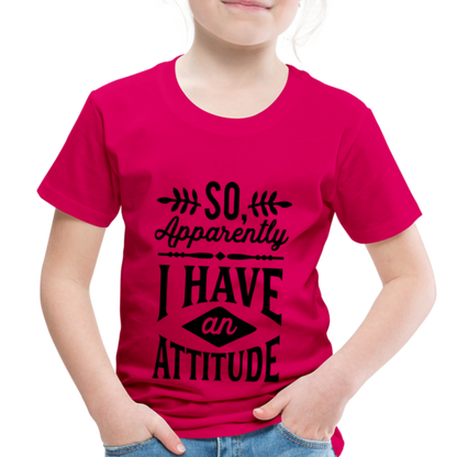 So Apparently I Have An Attitude Toddler Premium T-Shirt - dark pink