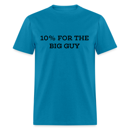 10% For The Big Guy T-Shirt - turquoise