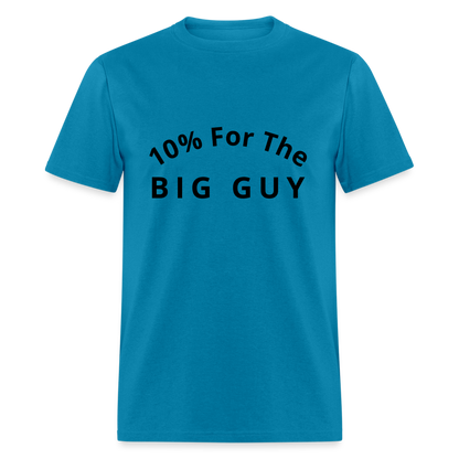 10% For the Big Guy T-Shirt - turquoise