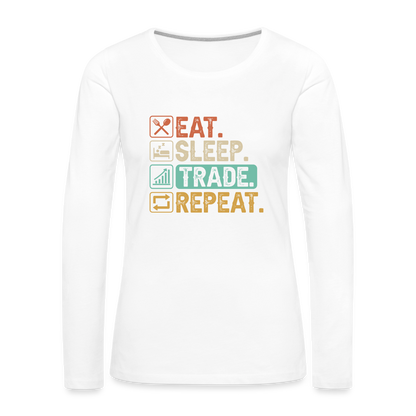 Eat Sleep Trade Repeat Women's Premium Long Sleeve T-Shirt - white
