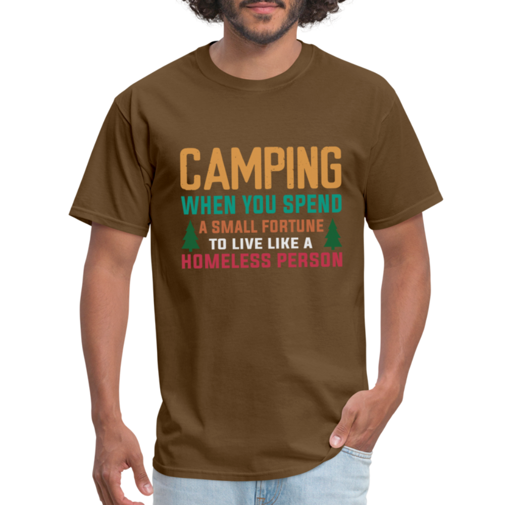 Camping When You Spend A Fortune to Live Like A Homeless Person T-Shirt - brown