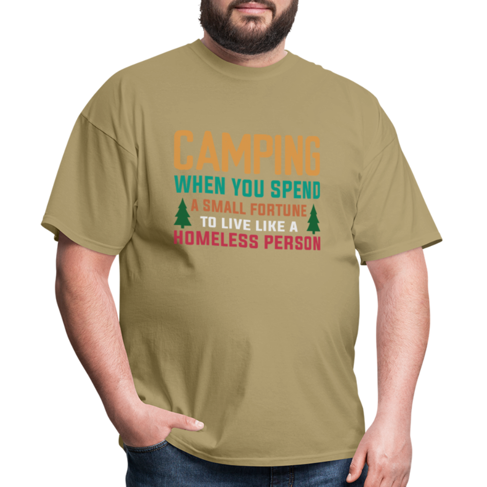 Camping When You Spend A Fortune to Live Like A Homeless Person T-Shirt - khaki