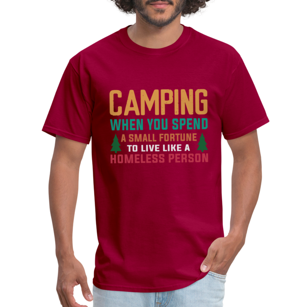 Camping When You Spend A Fortune to Live Like A Homeless Person T-Shirt - dark red