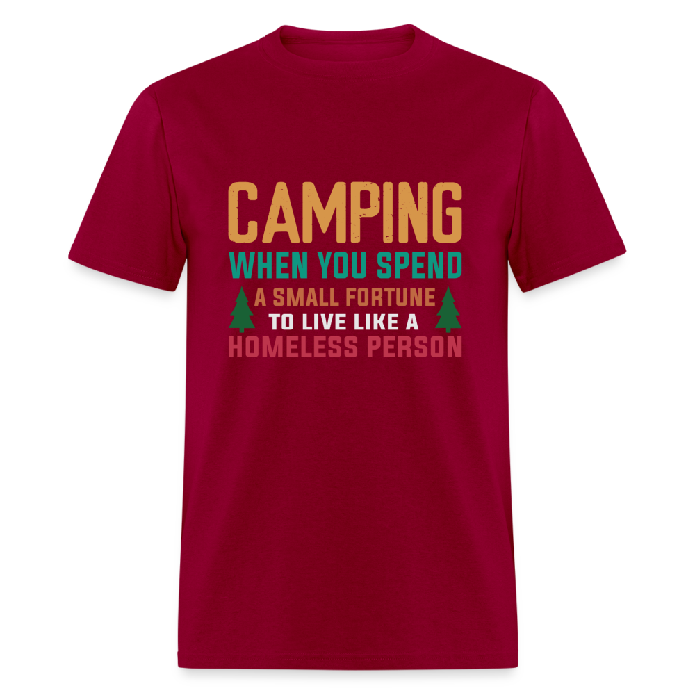 Camping When You Spend A Fortune to Live Like A Homeless Person T-Shirt - dark red