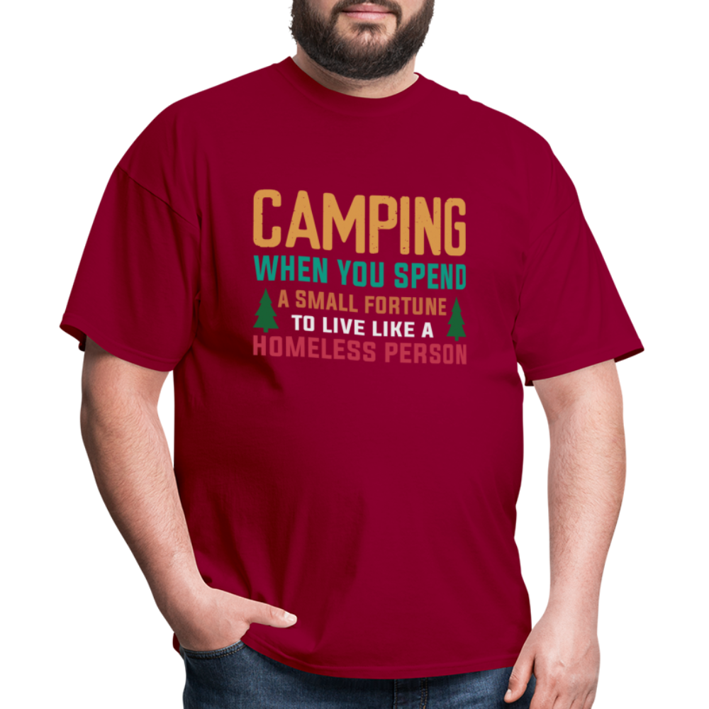 Camping When You Spend A Fortune to Live Like A Homeless Person T-Shirt - dark red