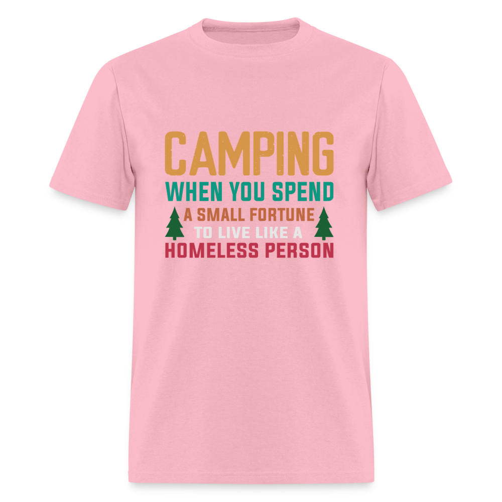 Camping When You Spend A Fortune to Live Like A Homeless Person T-Shirt - pink