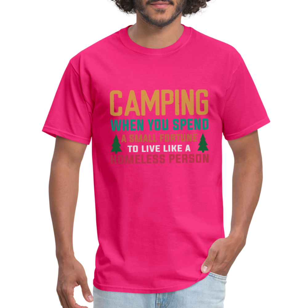Camping When You Spend A Fortune to Live Like A Homeless Person T-Shirt - fuchsia