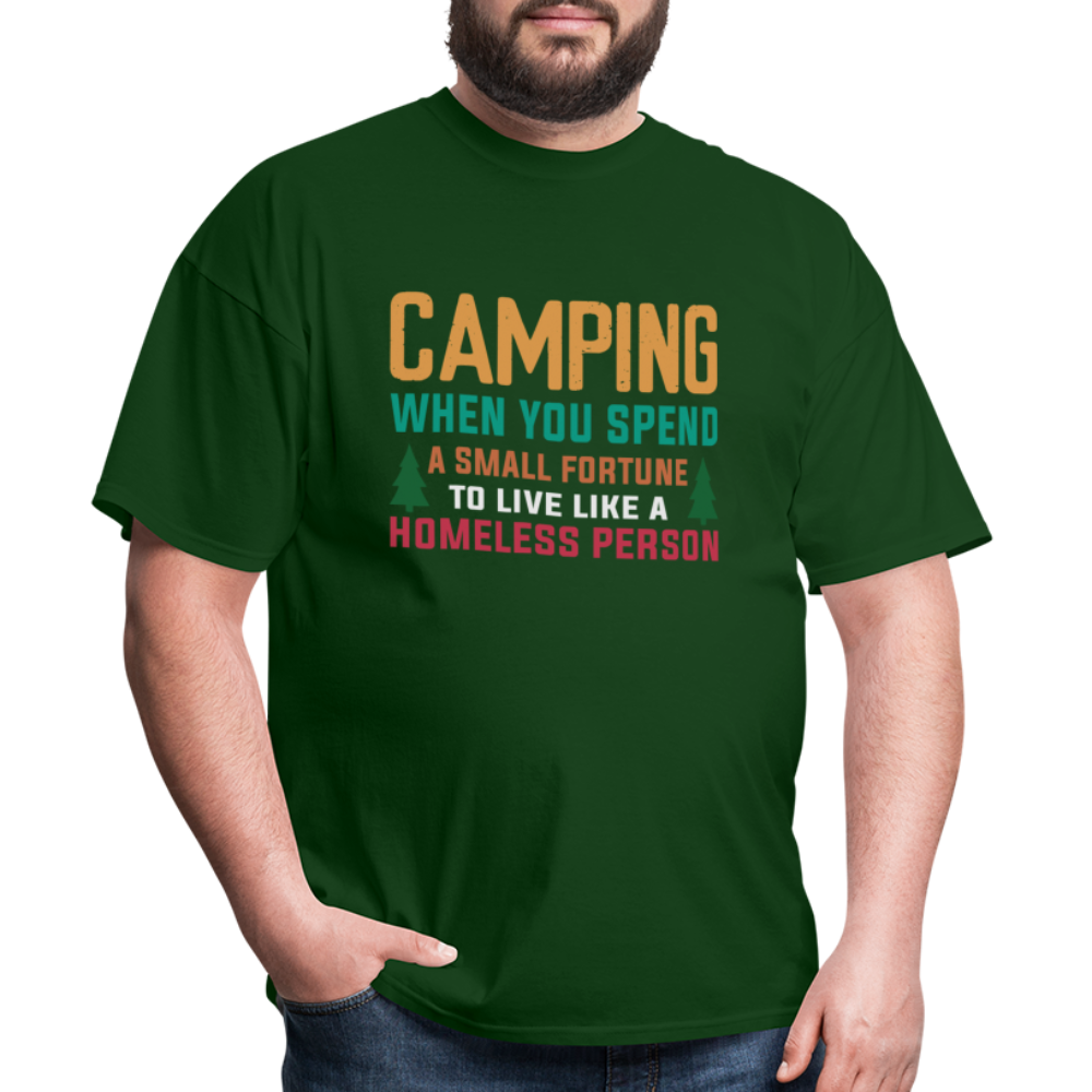 Camping When You Spend A Fortune to Live Like A Homeless Person T-Shirt - forest green