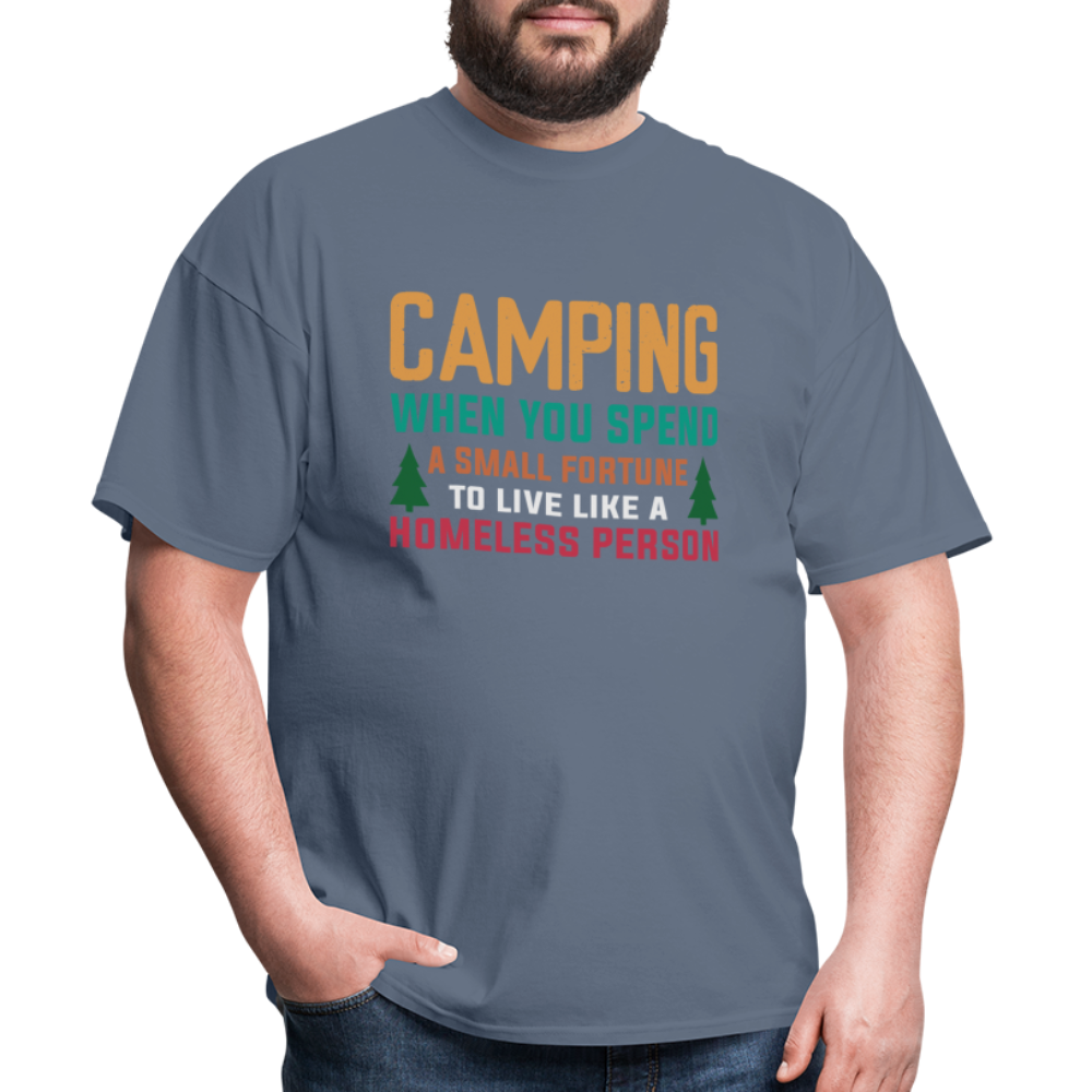 Camping When You Spend A Fortune to Live Like A Homeless Person T-Shirt - denim