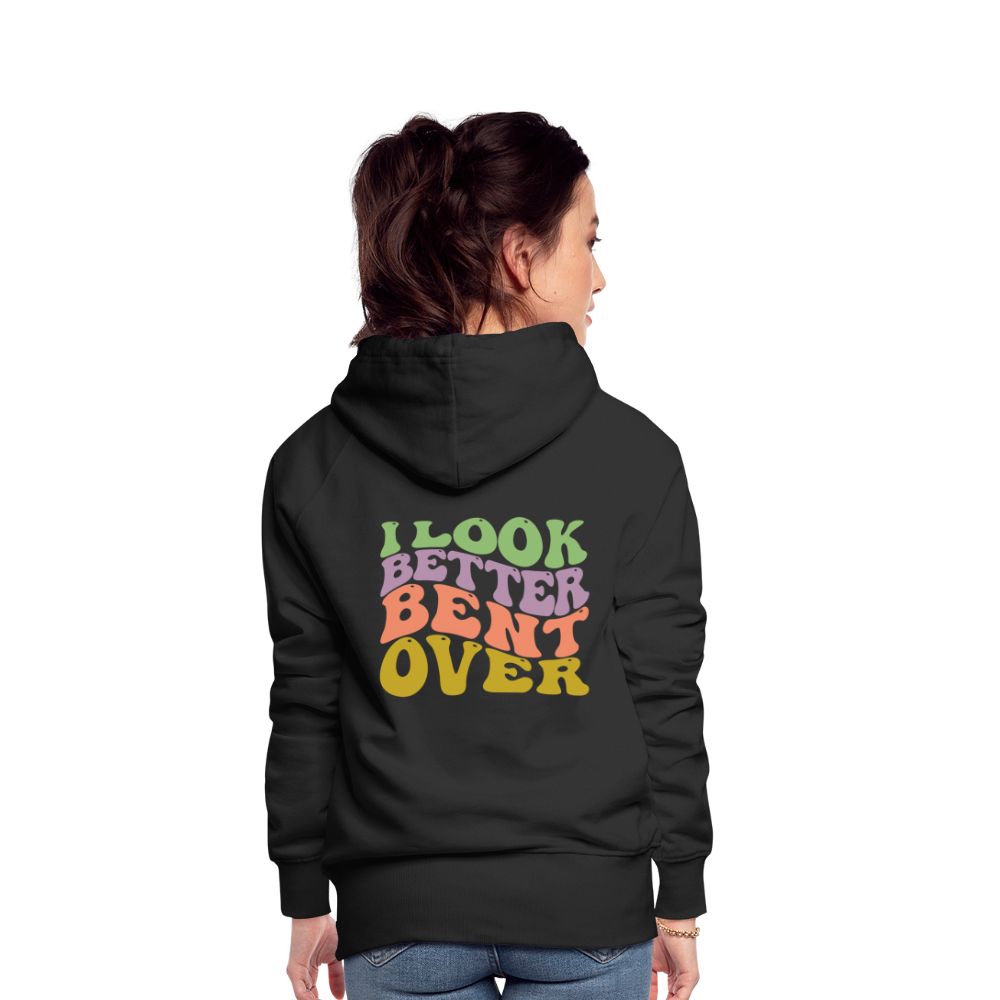 I Look Better Bent Over Women’s Premium Hoodie - black