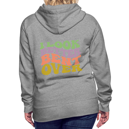 I Look Better Bent Over Women’s Premium Hoodie - heather grey