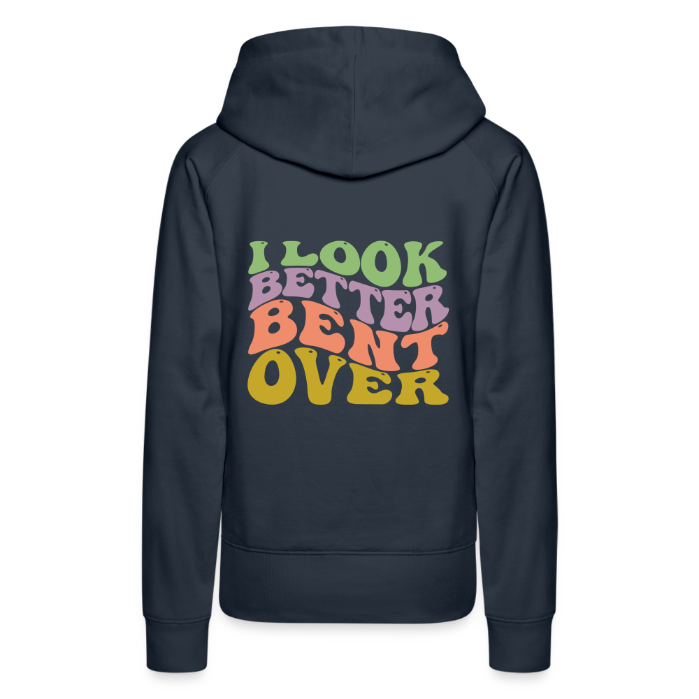I Look Better Bent Over Women’s Premium Hoodie - navy