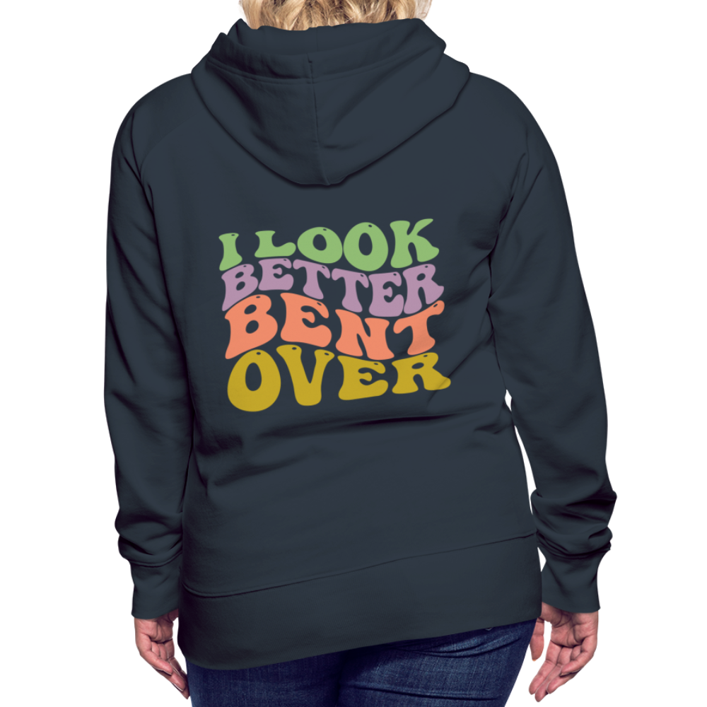 I Look Better Bent Over Women’s Premium Hoodie - navy