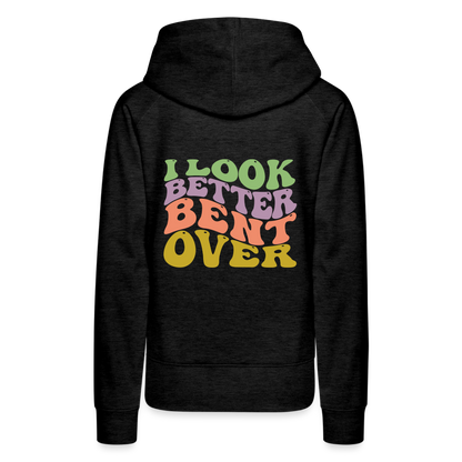 I Look Better Bent Over Women’s Premium Hoodie - charcoal grey