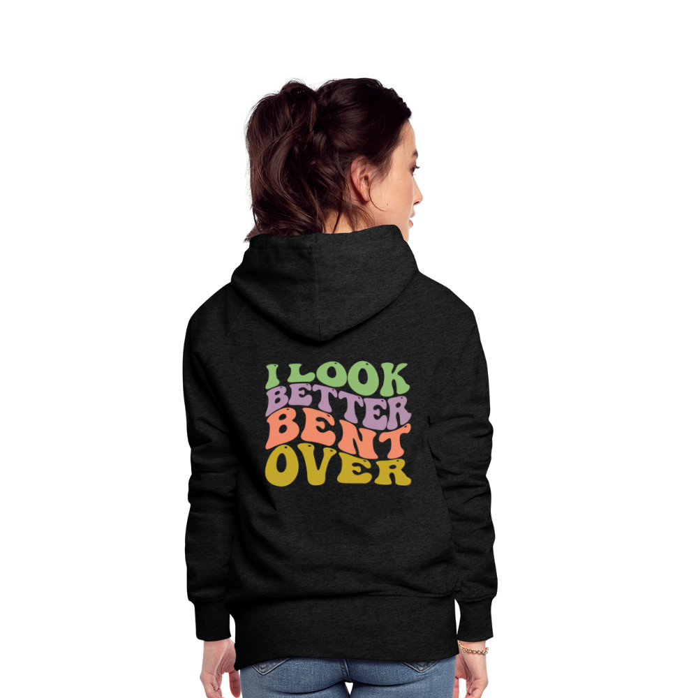 I Look Better Bent Over Women’s Premium Hoodie - charcoal grey