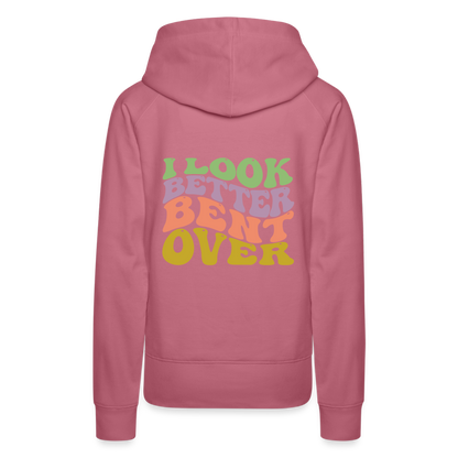 I Look Better Bent Over Women’s Premium Hoodie - mauve