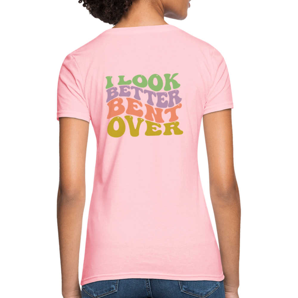 I Look Better Bent Over Women's T-Shirt - pink