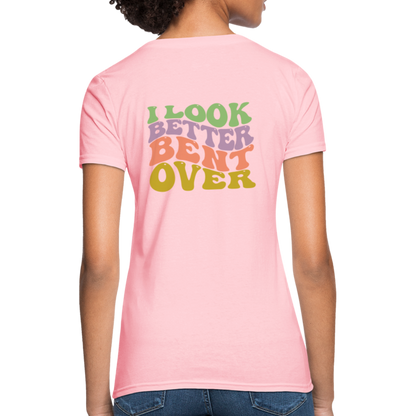I Look Better Bent Over Women's T-Shirt - pink