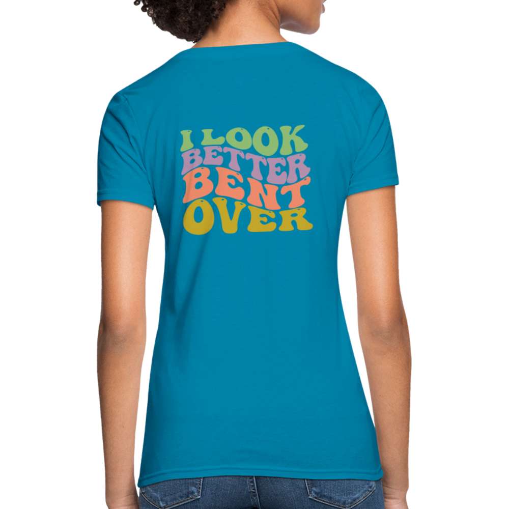I Look Better Bent Over Women's T-Shirt - turquoise