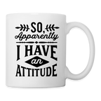 So Apparently I Have an Attitude Coffee Mug