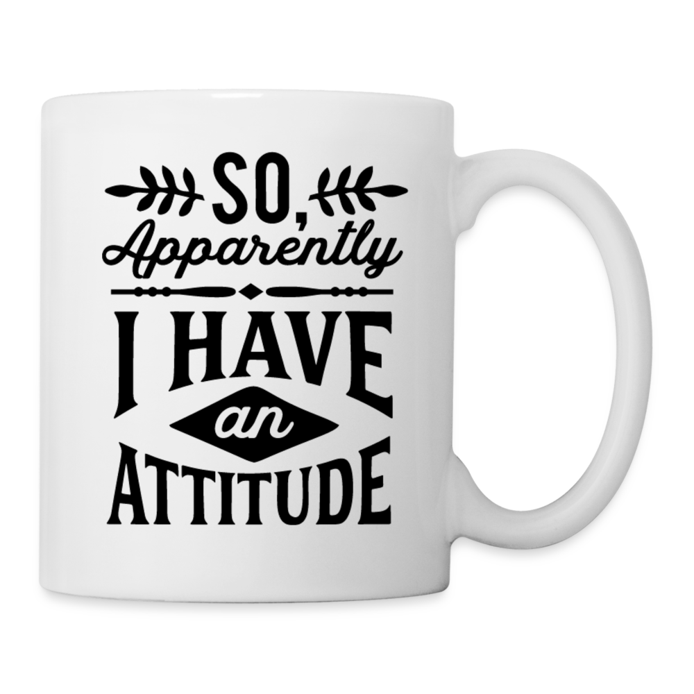 So Apparently I Have an Attitude Coffee Mug - white