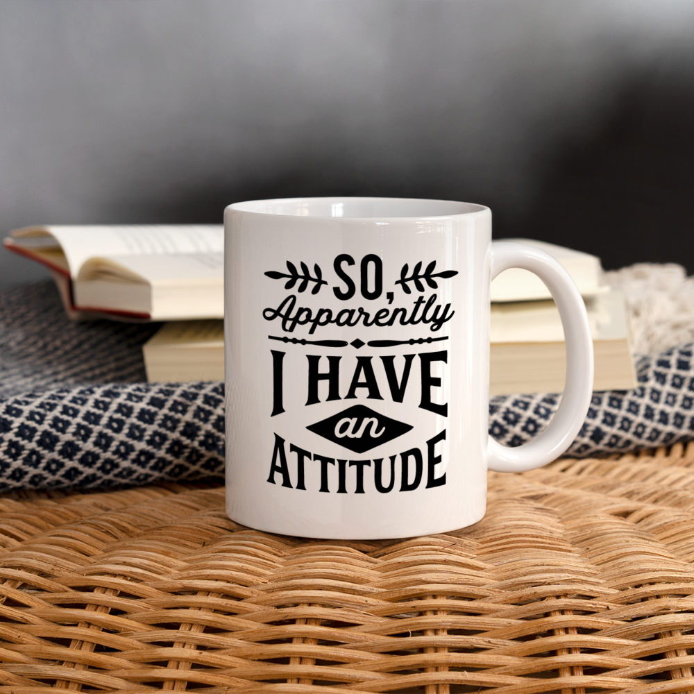 So Apparently I Have an Attitude Coffee Mug - white