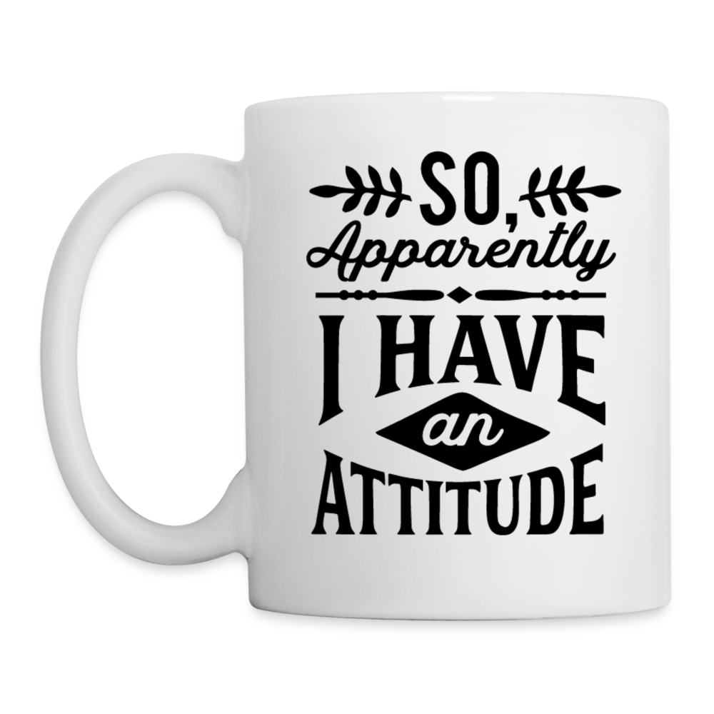 So Apparently I Have an Attitude Coffee Mug - white
