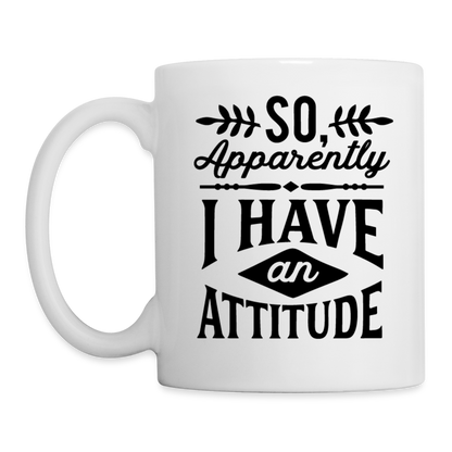 So Apparently I Have an Attitude Coffee Mug - white