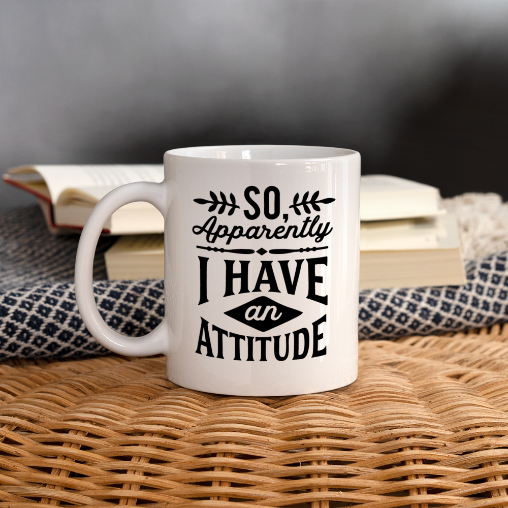 So Apparently I Have an Attitude Coffee Mug - white