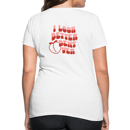 I Look Better Bent Over Women's T-Shirt (Image on Rear) - white