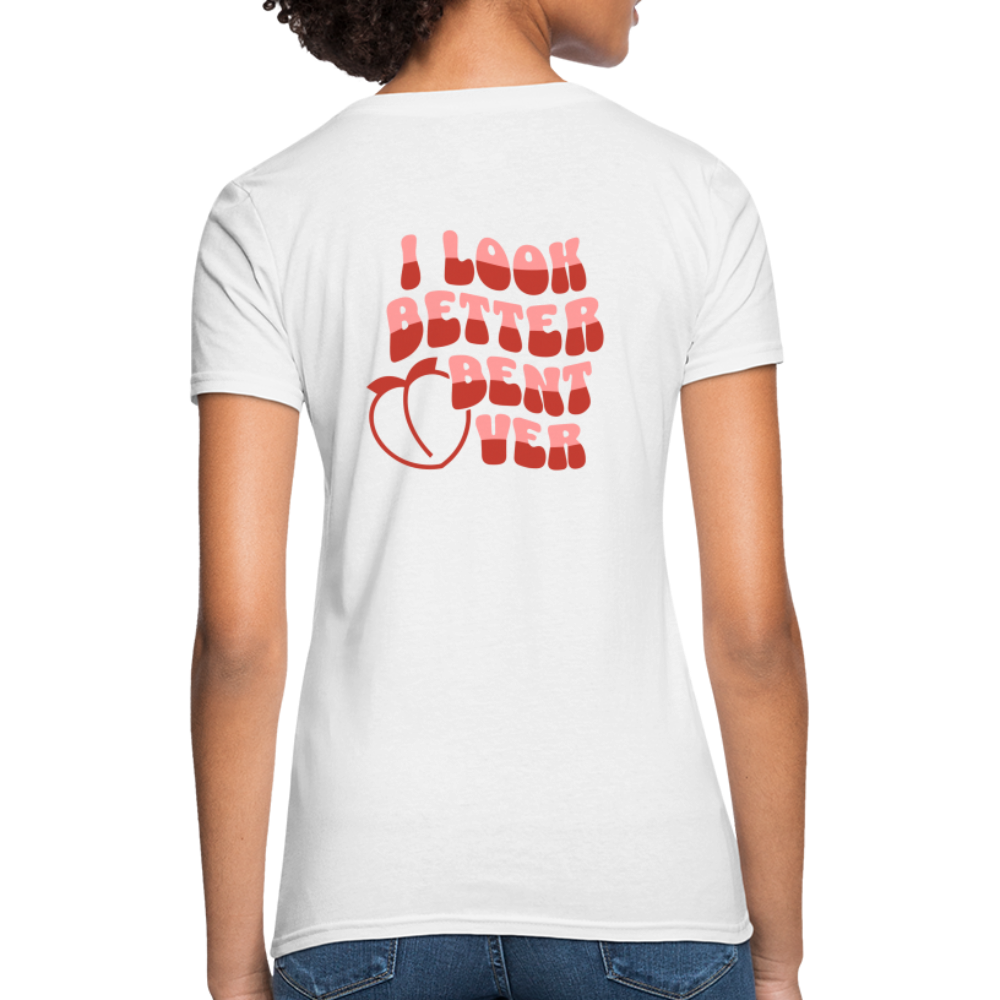 I Look Better Bent Over Women's T-Shirt (Image on Rear) - white