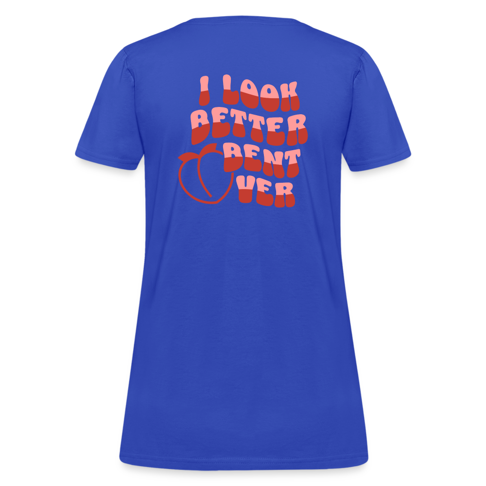 I Look Better Bent Over Women's T-Shirt (Image on Rear) - royal blue