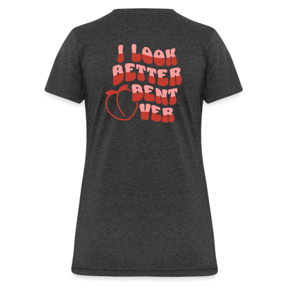 I Look Better Bent Over Women's T-Shirt (Image on Rear) - heather black