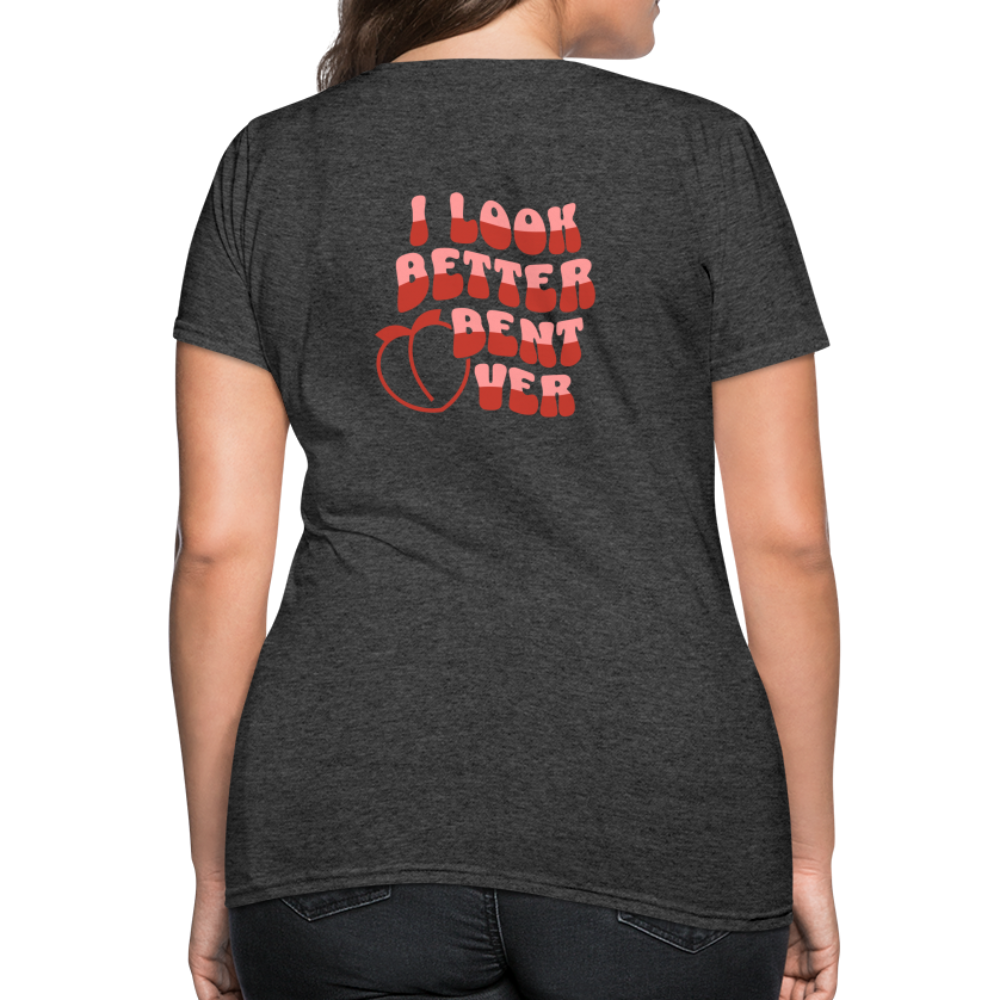 I Look Better Bent Over Women's T-Shirt (Image on Rear) - heather black