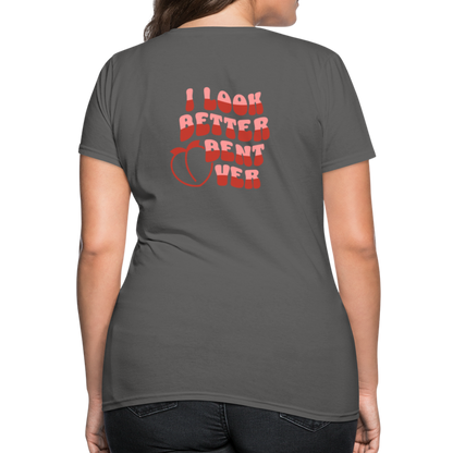 I Look Better Bent Over Women's T-Shirt (Image on Rear) - charcoal