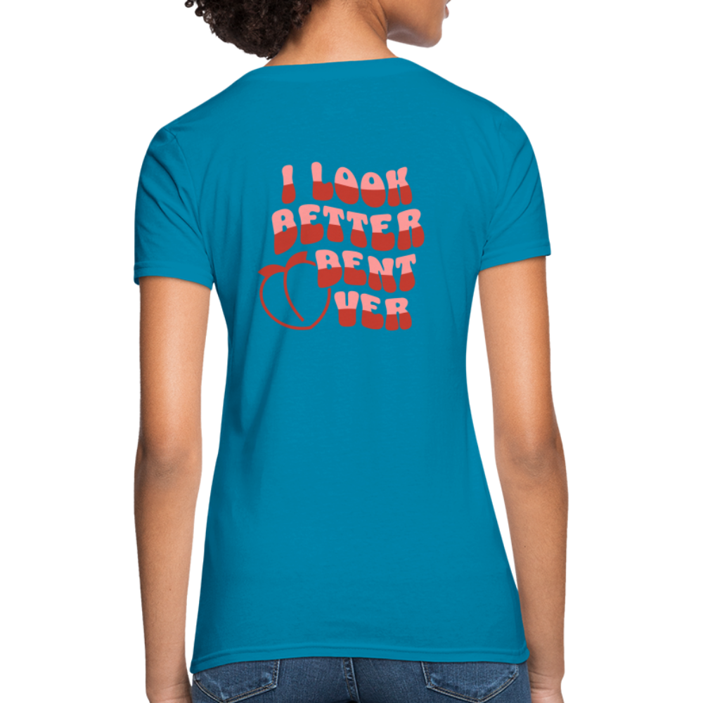 I Look Better Bent Over Women's T-Shirt (Image on Rear) - turquoise