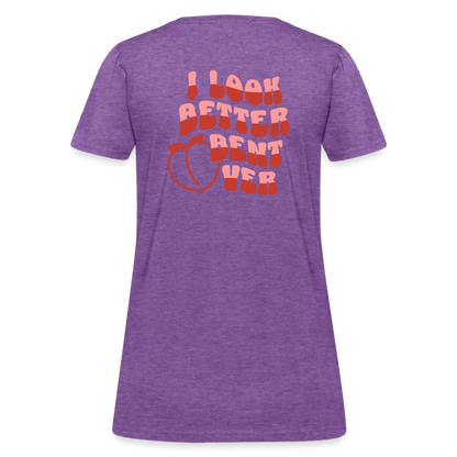 I Look Better Bent Over Women's T-Shirt (Image on Rear) - purple heather